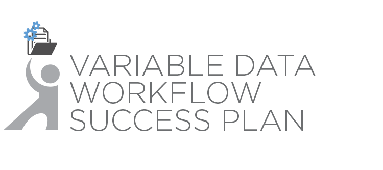 Variable Data Workflow Success Plan
